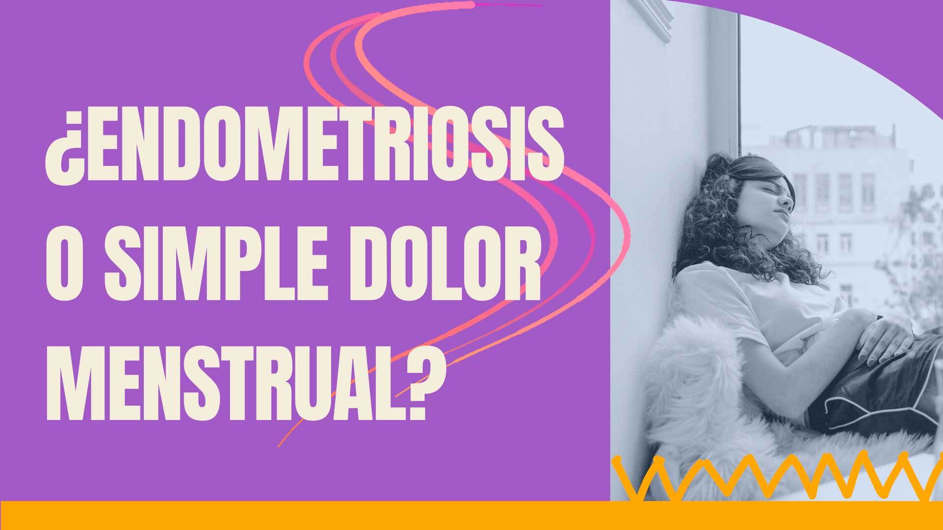 ¿Endometriosis o simple dolor menstrual?